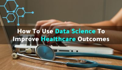 Data Science is Transforming Healthcare Outcomes